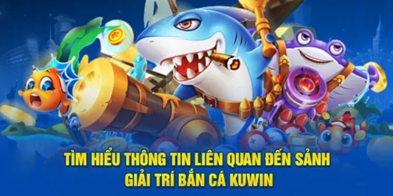 Đôi nét bắn cá Kuwin